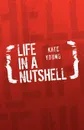 LIFE IN A NUTSHELL - Kate Young