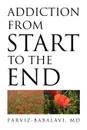 Addiction from Start to the End - MD MD Parviz-Babalavi, Parviz-Babalavi