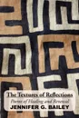 The Textures of Reflections - Jennifer G. Bailey