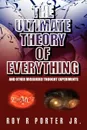 The Ultimate Theory of Everything - Roy R. Jr. Porter