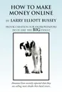 How to Make Money Online - Bussey Larry Bussey, Larry Bussey