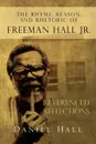 The Rhyme, Reason, and Rhetoric of Freeman Hall Jr - Daniel Hall