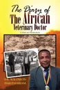 The Diary of the African Veterinary Doctor - Solomon Hailemariam, Dr Solomon Hailemariam