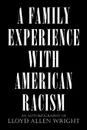 A Family Experience with American Racism - Allen Wright Lloyd Allen Wright, Lloyd Allen Wright