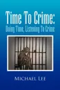 Time to Crime. Doing Time, Listening to Crime - Michael Lee