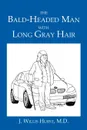 The Bald-Headed Man with Long Gray Hair - J. Willis M. D. Hurst