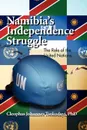 Namibia's Independence Struggle - Cleophas Johannes Phd Tsokodayi