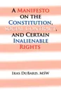 A Manifesto on the Constitution, Social Contract, and Certain Inalienable Rights - Iras MSW DuBard