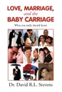 LOVE, MARRIAGE, and THE BABY CARRIAGE - Dr. David R.L. Stevens