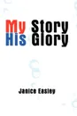 My Story His Glory - Janice Easley