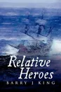 Relative Heroes - Barry J. King