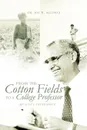 From the Cotton Fields to a College Professor. My Life's Experience - Dr Joe H. Alcorta