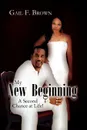 My New Beginning. A Second Chance at Life! - Gail F. Brown