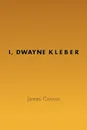 I, Dwayne Kleber - James Connor