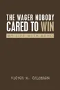 The Wager Nobody Cared to Win. My Life with ADHD - Victor M. Calderon