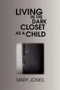 Living in the Dark Closet as a Child - Mary Jones