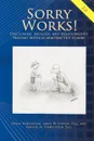 Sorry Works! 2.0. Disclosure, Apology, and Relationships Prevent Medical Malpractice Claims - Doug Wojcieszak, James W. Saxton, Maggie M. Finkelstein