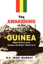 The Awakening of the Republic of Guinea - (Bob) Murray R. E. (Bob) Murray, R. E. (Bob) Murray