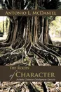 The Roots of Character. Includes Character Development Exercises - Antonio L. McDaniel