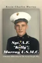 Sgt. A.F. Kelly Murray U.S.M.C. A Hoosier Hibernian in the Great Pacific War - Kevin Charles Murray