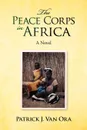 The Peace Corps in Africa - Patrick J. Van Ora, Patrick J. Van Ora