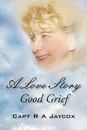 A Love Story Good Grief - Capt R. a. Jaycox