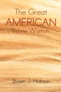 The Great American White Woman - Shawn J. Hobson