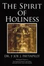 The Spirit of Holiness - Joe J. Payyapilly, Dr Joe J. Payyapilly, Joe Payyapilly