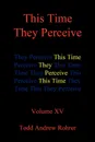 This Time They Perceive. Volume XV - Todd Andrew Rohrer