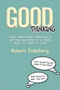 Good Thinking. A Self-Improvement Approach to Getting Your Mind to Go from ''Huh?'' to ''Hmm'' to ''Aha! - Robert Eidelberg