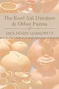 The Kool Aid Drinkers & Other Poems - Jack Henry Markowitz