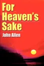 For Heaven's Sake - John Allen