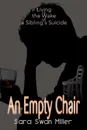 An Empty Chair. Living in the Wake of a Sibling's Suicide - Sara Swan Miller