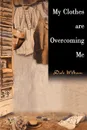 My Clothes Are Overcoming Me - Dale William
