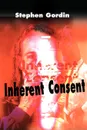 Inherent Consent - Stephen J. Gordin