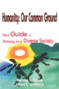 Humanity. Our Common Ground: Your Guide to Thriving in a Diverse Society - Bennie L. Crane, Julian L. Williams