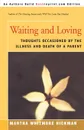 Waiting and Loving. Thoughts Occasioned by the Illness and Death of a Parent - Martha Whitmore Hickman