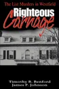 Righteous Carnage. The List Murders in Westfield - Timothy B. Benford, James P. Johnson