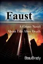 Faust. A Crime Novel about Life After Death - Beau Brady