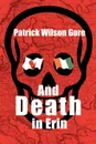 And Death in Erin - Patrick Wilson Gore