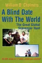 A Blind Date with the World. The Great Global Scavenger Hunt - William D. Chalmers