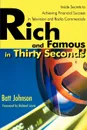 Rich and Famous in Thirty Seconds. Inside Secrets to Achieving Financial Success in Television and Radio Commercials - Batt Johnson