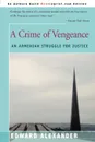 A Crime of Vengeance. An Armenian Struggle for Justice - Edward Alexander