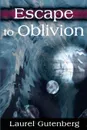 Escape to Oblivion - Laurel Gutenberg