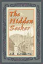 The Hidden Seeker - J. A. Edwards