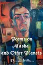 Poems on Alaska and Other Planets - Thomas William