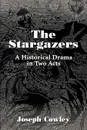 The Stargazers. A Historical Drama in Two Acts - Joseph G. Cowley