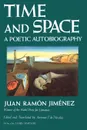 Time and Space. A Poetic Autobiography - Juan Ramon Jimenez, Antonio T. de Nicolas