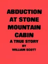 Abduction at Stone Mountain Cabin - William Scott
