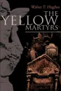 The Yellow Martyrs - Walter T. Hughes